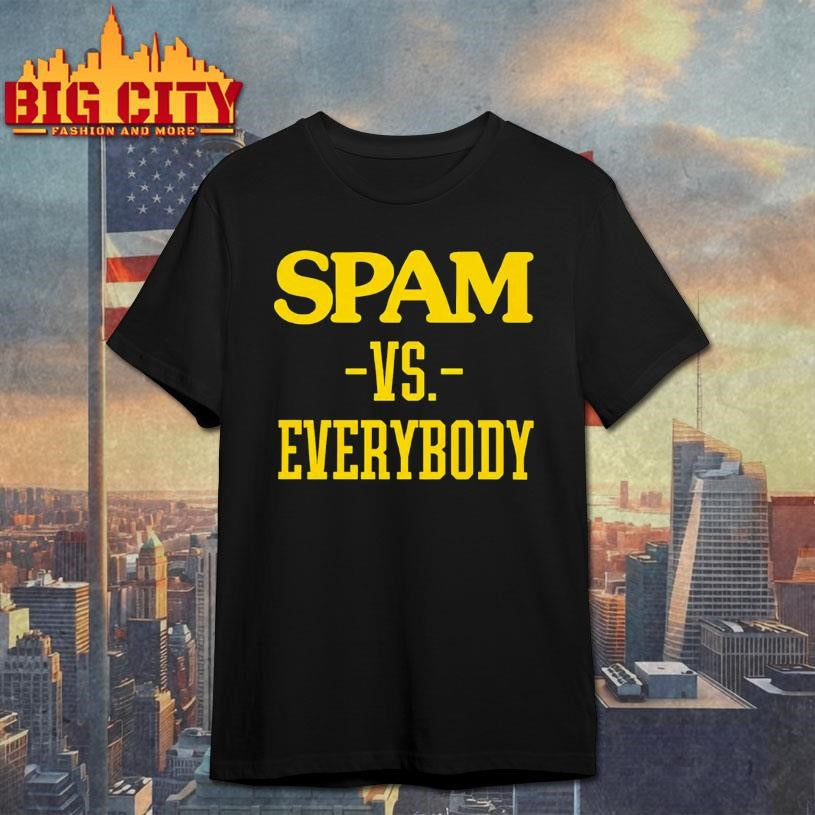 Spam VS Everybody Shirt