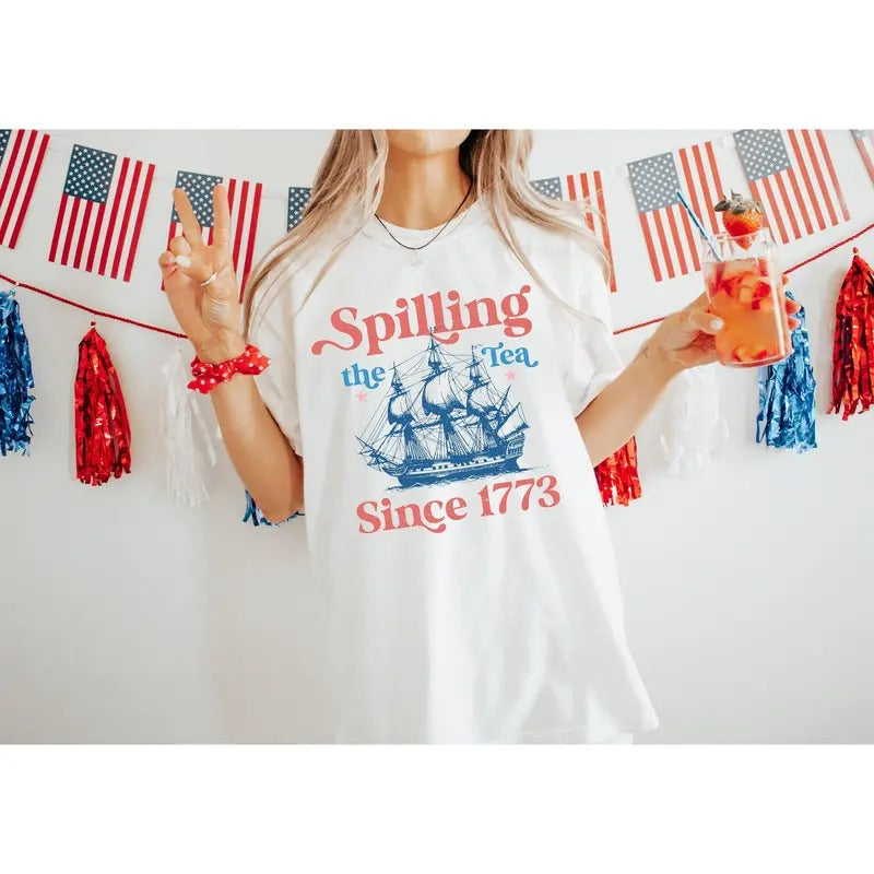 Spilling The Tea Since 1773 Shirt, 4th Of July Shirt, Patriotic Shirt, Usa Shirt, Boston Tea Party, Fourth Of July Shirt, American Shirt
