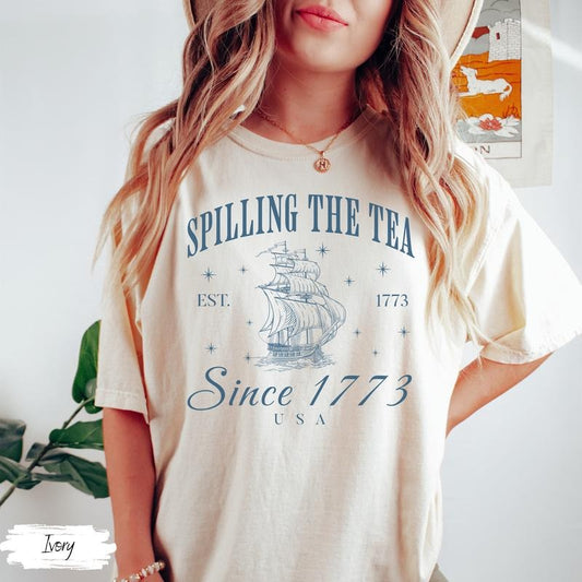 Spilling The Tea Since 1773 T Shirt Hoodie Sweater 4th Of July Shirt Patriotic Tee Usa Shirt Boston Tea Party Fourth Of July Shirt American Shirt Gift