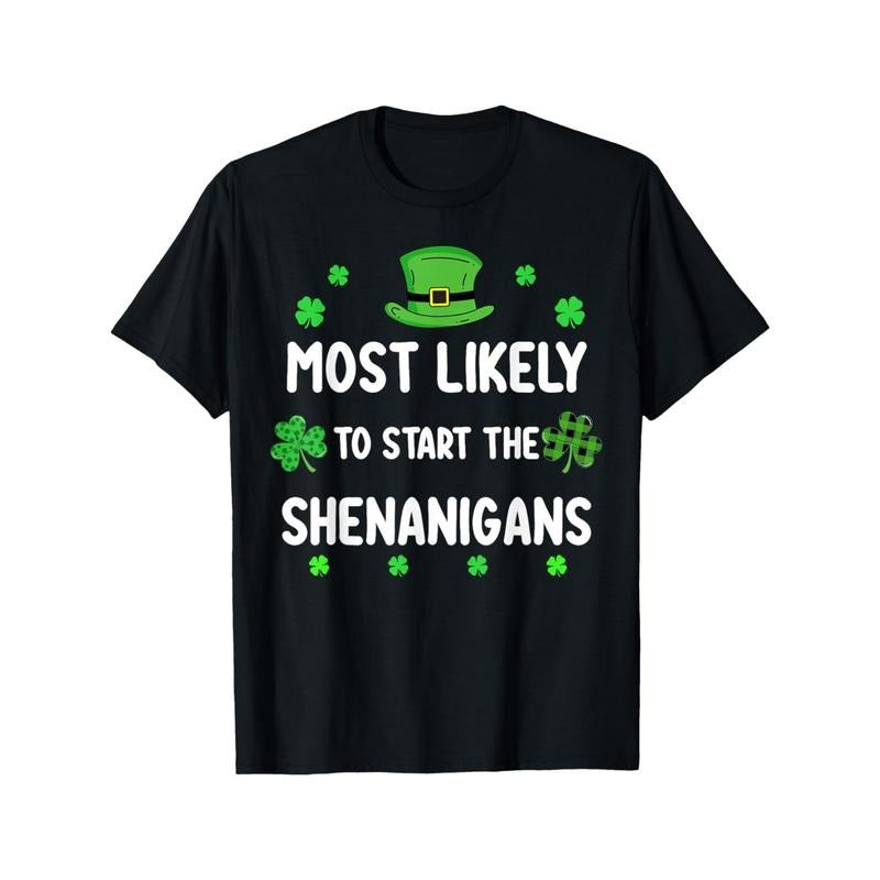 St Patricks day Shamrock Most Likely To Start The Shenanigan T-Shirt Made in USA Hoodie, Sweatshirt | InkThreadWorks.com