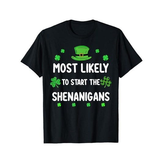 St Patricks day Shamrock Most Likely To Start The Shenanigan T-Shirt Made in USA Hoodie, Sweatshirt | InkThreadWorks.com