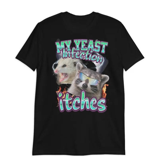 Stylish My Yeast Infection Itches Shirt, Funny Women's Graphic Tee, Satire Shirt, Gift For Women and Man Unisex T-Shirt, Top Womenswear