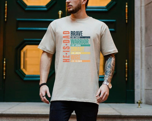He Is Dad Shirt Fathers Day /T shirt/Hoodie/Sweater Brave Like David Warrior Like Joshua Smart Like Joseph Wise Like...