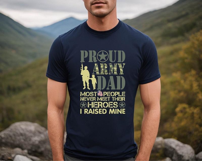 Proud Army Dad Shirt/T-shirt/Hoodie/Sweater Soldier Army Dad Tee Most People Never Meet Their Heroes Army Military Dad...