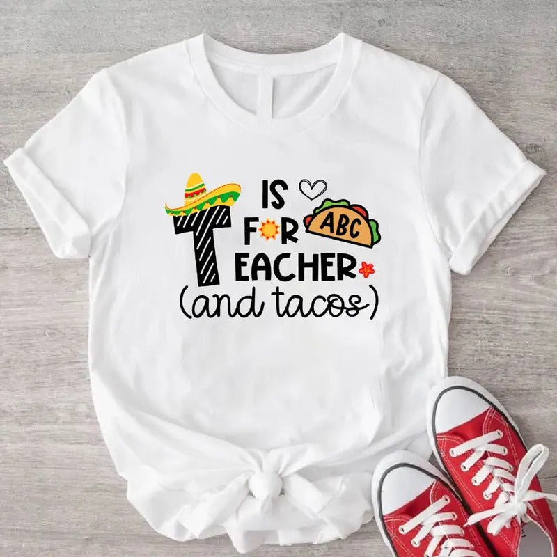 T Is For Teacher And Tacos T-Shirt, Cinco De Mayo Gift Shirt, Mexican Taco Party Tee, Teacher Appreciation Hoodie, Sweatshirt