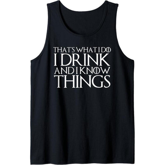 THAT'S WHAT I DO I DRINK AND I KNOW THINGS Design Tank Top T-Shirts, Hoodie, Sweatshirt | InkThreadWorks.com