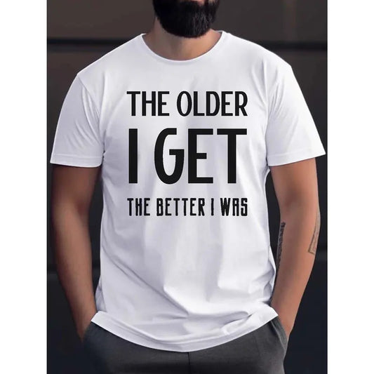 THE OLDER I GET THE BETTER I WAS Letter Graphic Print Men's Creative Top, Casual Short Sleeve Crew Neck T-shirt, Men's Clothing For Summer Outdoor Made in USA
