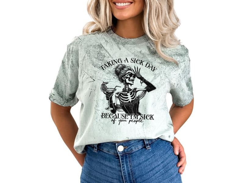 Taking a Sick Day, Because I Am Pretty Sick of You, Graphic Shirt, Skull Shirt, Tie Dye Shirt, Casual Cotton Shirt for Women, Graphic Tee, Sarcastic, Womenswear, Streetwear, Tshirt Crewneck Short Sleeve Adult Homor T-Shirt