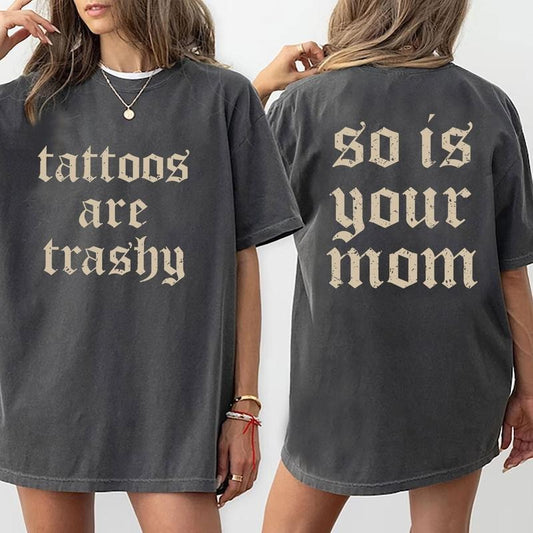Tattoos Are Trashy T-Shirt, Sarcastic Shirt, Tattoos Moms Shirt, Humor Shirt, Funny Tattoos Lover Shirt, Mothers Day...