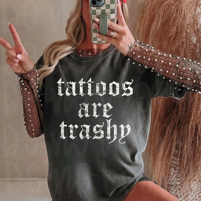 Tattoos are Trashy Shirt ~ Unisex Apparel Relaxed Fit Printed In The USA Clothing Womenswear Casual Comfort Cotton Top...