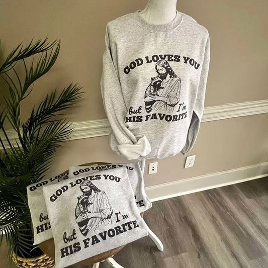 God Loves You But I'm His Favorite Sweatshirt or Tee - Unisex Sweatshirt / Tee