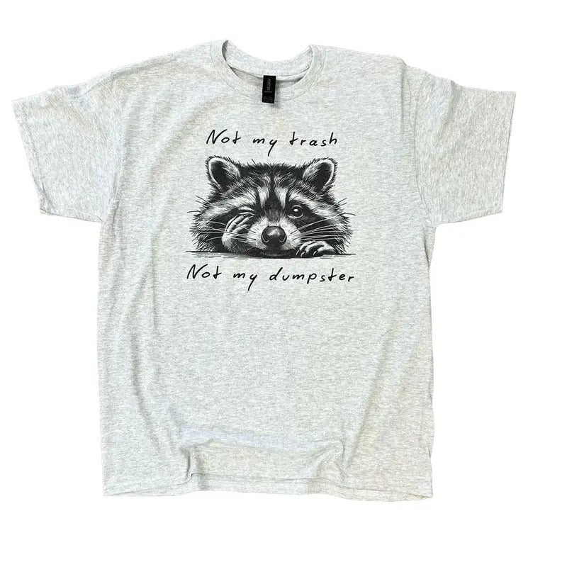 Not My Trash Not My Dumpster Sweatshirt or Tee - Unisex Sweatshirt / Tee - Trash Panda Sweatshirt or Tee