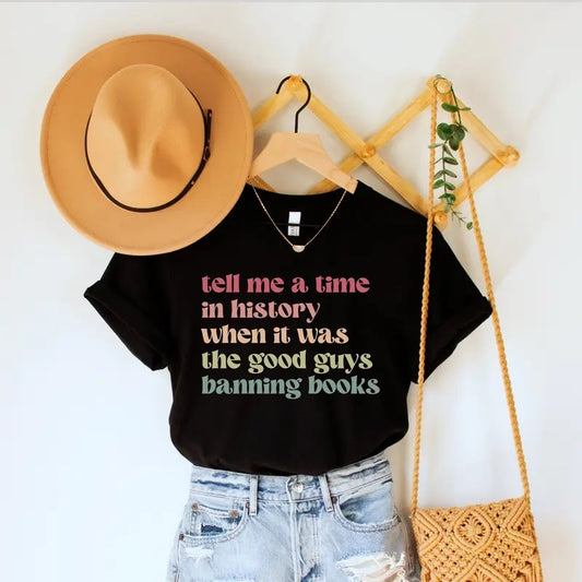 Tell Me a Time in History When It Was the Good Guys Banning Books Shirt, Read Banned Books Tee, Reading T-shirt,...