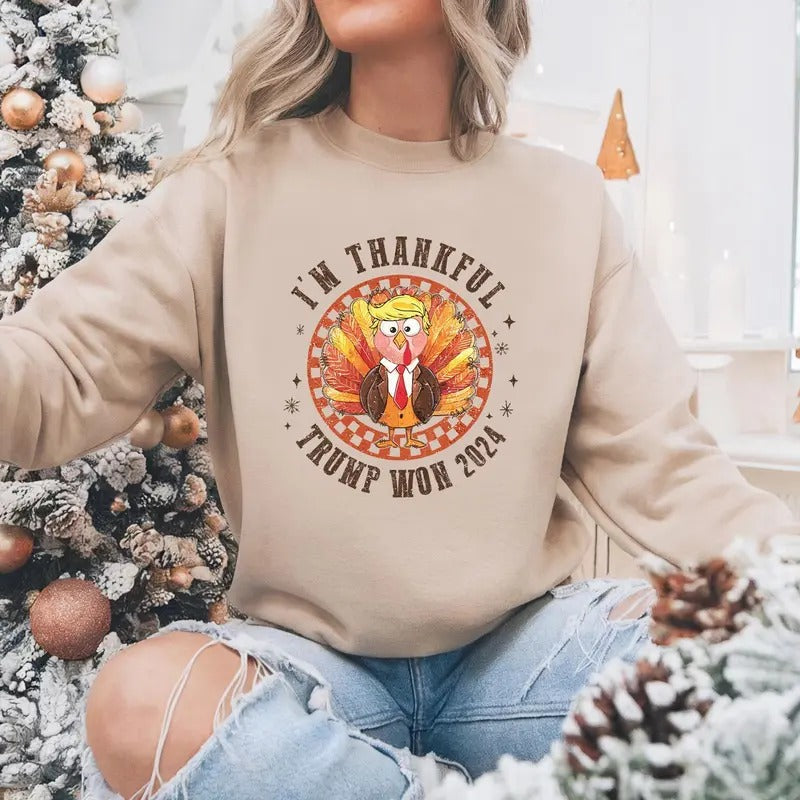 Thanksgiving Trump Shirt, I'm Thankful Trump Won 2024 Sweatshirt, Funny Thanksgiving Politics Gift, Favorite President...