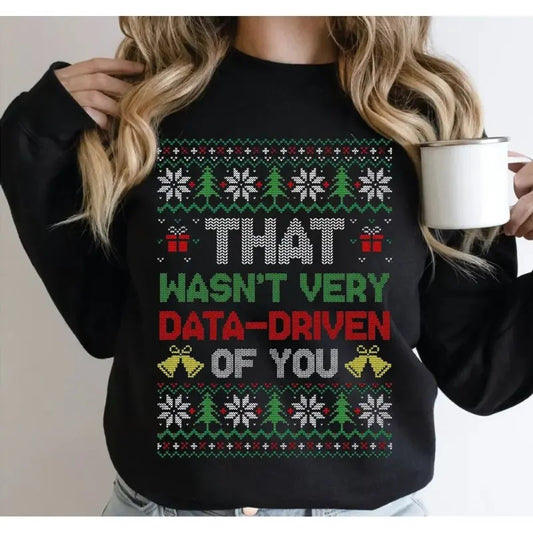 That Wasn't Very Data Driven Of You Ugly Sweatshirt, Funny Behavior Analyst Tee, Christmas Ugly Sweater Pattern, Xmas...