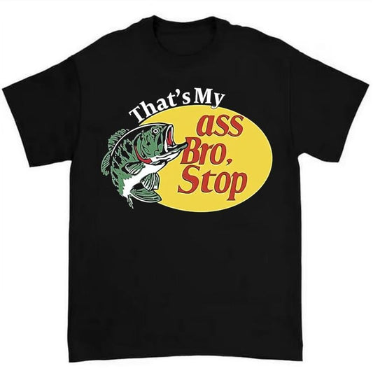 That's My Asss Bro Stop Fish Shirt Funny and Quirky Design for Fishing Enthusiasts Hoodie, Sweatshirt | InkThreadWorks.com