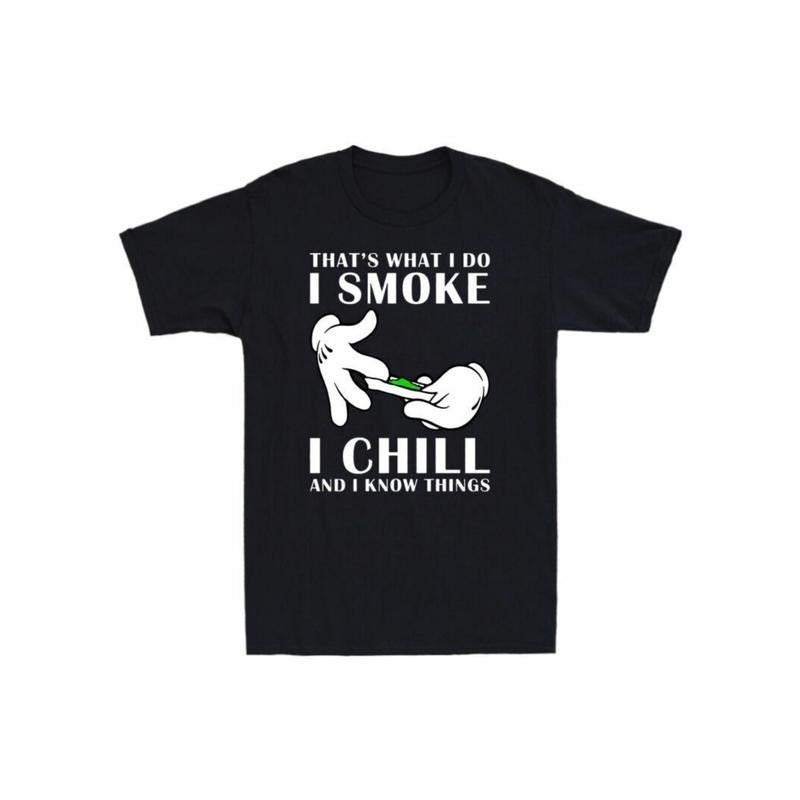 That's What I Do I Smoke I Chill And I Know Things Men's Cotton Black T-Shirt made in usa Hoodie, Sweatshirt