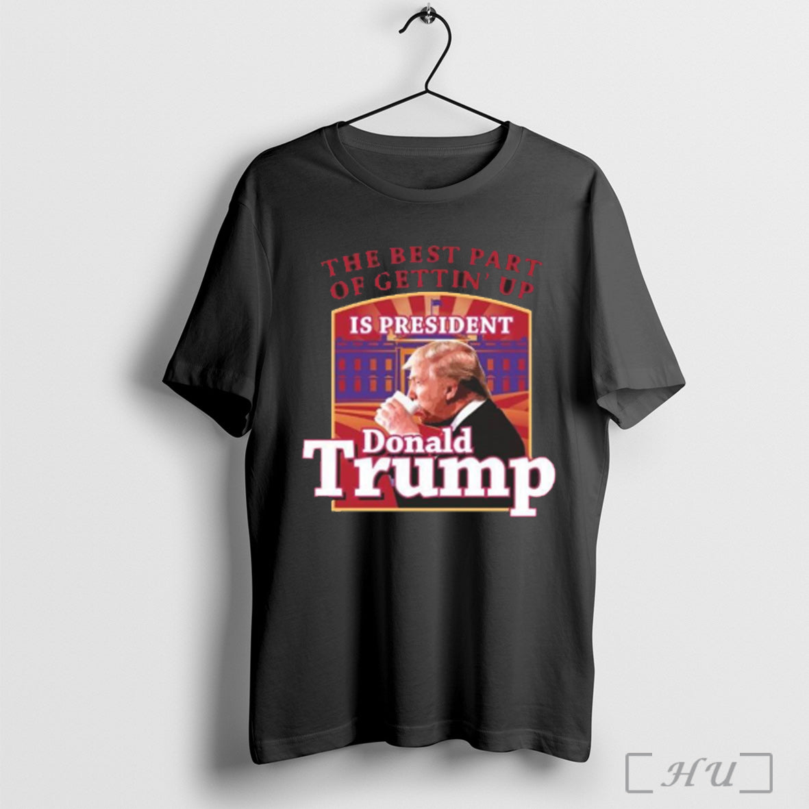 The Best Part Of Gettin Up Is President Trump T Shirt
