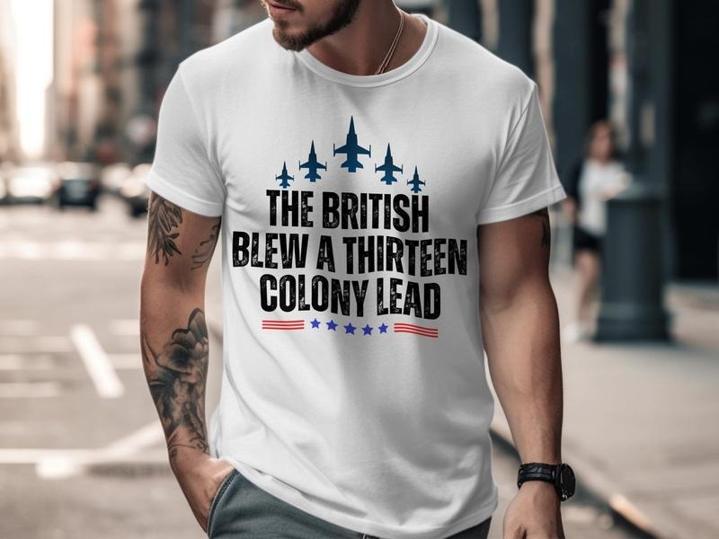 The British Blew A 13 Colony Lead Tshirt, Funny Patriotic Tshirt, Independence Day Shirt, 4th Of July Us Flag Tee, Cool Graphic Tee, Historic Humor, Unisex T-Shirt, Gifts For Men Women, Short Sleeve Tee Shirt, Gifts For Birthday Fathers Day Christmas