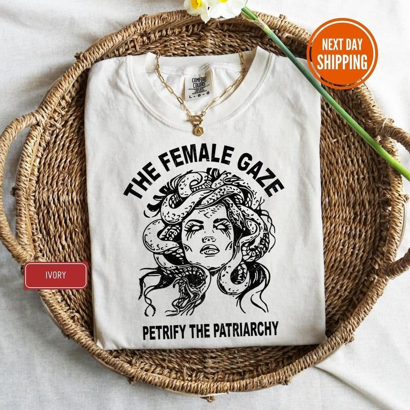 The Female Gaze Shirt, Petrify the Patriarchy Shirt, Feminist Shirt , Activism, Women's Rights, Girls Power, Gift For...