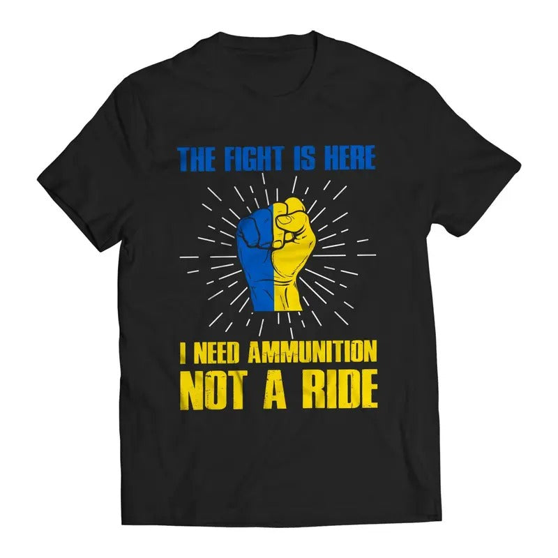 The Fight Is Here I Need Ammunition Not a Ride Volodymyr Zelenskyy Ukrainians Support T-Shirt Casual Comfort Hoodie,...