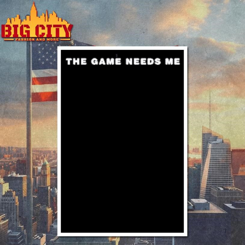 The Game Needs Me Shirt