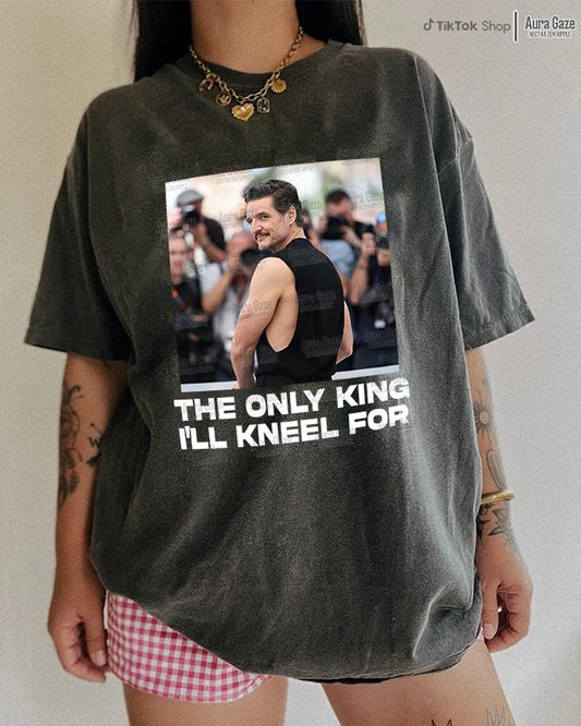 The Only King I'll Kneel For - Pedro Pascal Comfort Colors Unisex Tshirt, Pedro Pascal