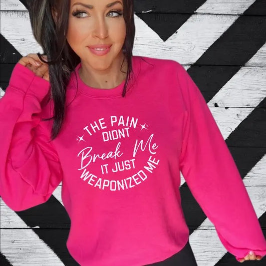 The Pain Didn't Break Me, It Just Weaponized Me Heliconia Pink Crewneck Sweatshirt, T Shirt, or Hoodie Pullover | Punk,...