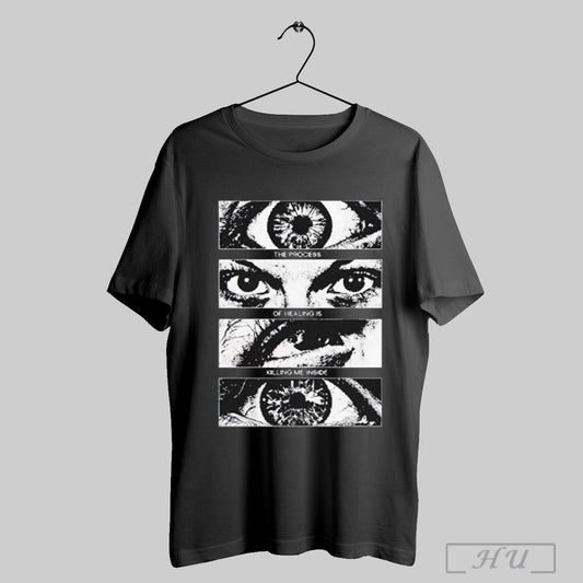 The Process Of Healing Is Killing Me Inside T Shirt