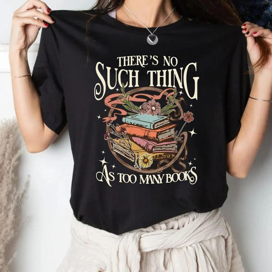There Is No Such Thing As Too Many Books Shirt, Librarian Shirt, Bookworm, Book Lover Gift, Bibliophile Shirt, Bookish,...