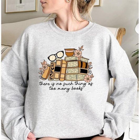 There Is No Such Thing As Too Many Books Sweatshirt Personal Gifts For Book Lover Sweater Librarian Teacher Gifts Cozy...