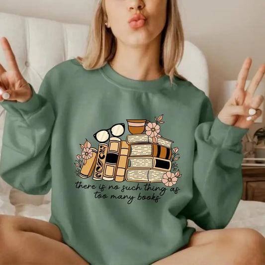 There is no Such Thing as Too Many Books, Bookish Sweatshirt, Floral Books Sweatshirt, Gift for Librarian, Book Nerd...