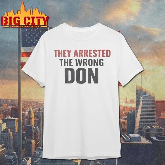 They Arrested The Wrong Don t-shirt