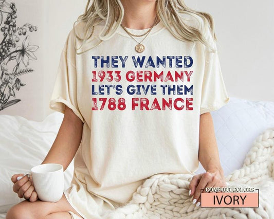 They Wanted 1933 Germany Let's Give Them 1788 France, Donald Trump Protest Shirt, Revolution Political Shirt Hoodie,...