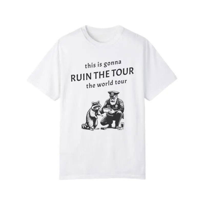 This Is Gonna Ruin The Tour The World Tour T Shirt, Sarcastic Racoon Shirt, Funny Viral Meme Shirt, Racoon Lover Gift, Pop Music Shirt, Unisex T-Shirt, Gifts For Men Women, Short Sleeve Tee Shirt