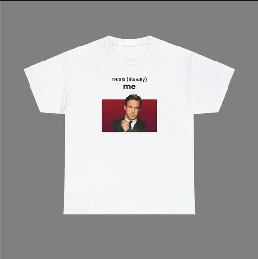 This Is Literally Me T-shirt, This is me T-shirt, Ryan Gosling T-shirt