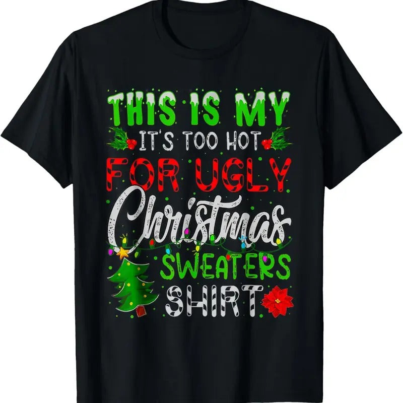 This Is My It's Too Hot For Ugly Christmas Sweaters T-Shirt