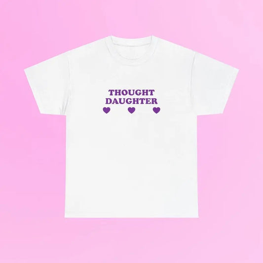 Thought Daughter Unisex  Tee Iconic Funny It Girl Meme Shirt Sassy Edgy Chaotic Party Bar Frat Going Out Club Cute Top Gift, I love Shirt, I heart Tee