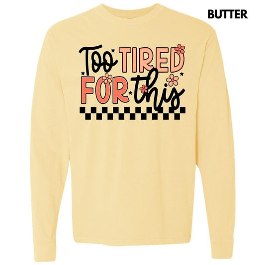 Too Tired For This Long Sleeve Comfort Colors T-Shirt 'NLB' Hoodie, Sweatshirt | InkThreadWorks.com