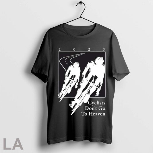 Top 2025 Cyclists Dont Go To Heaven Classic T Shirt