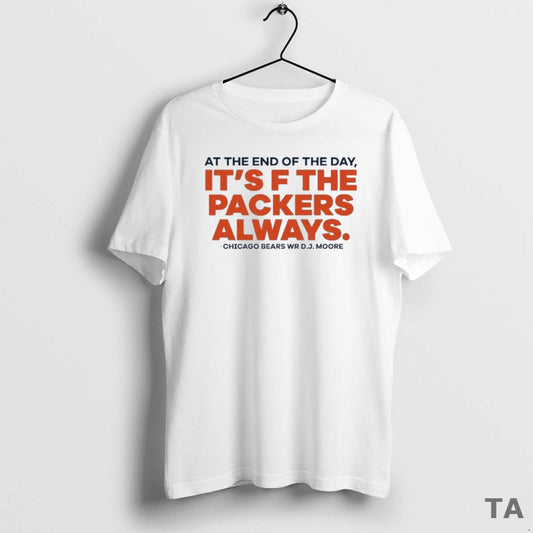 Top Dj Moore At The End Of The Day Its F The Packers Always T-Shirts, Hoodie, Sweatshirt | InkThreadWorks.com
