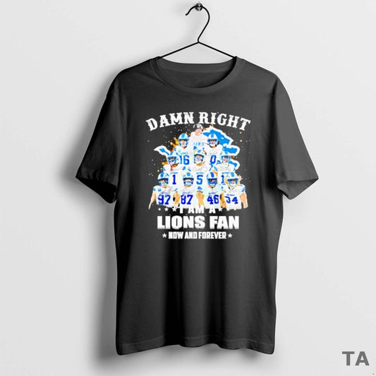 Top Damn Right Team Player I Am A Lions Fan Now And Forever T-Shirts, Hoodie, Sweatshirt | InkThreadWorks.com