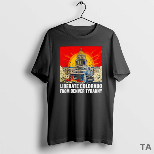 Top Destroy Liberate Colorado From Denver Tyranny T Shirt Sweater Hoodie, Sweatshirt | InkThreadWorks.com
