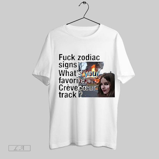 Top Fuck Zodiac Signs Whats Your Favorite Crevecoeur Track 2025 T Shirt