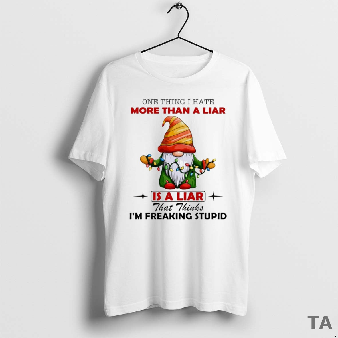 Top Gnome One Thing I Hate More Than A Liar Is A Liar That Thinks T-Shirts, Hoodie, Sweatshirt | InkThreadWorks.com