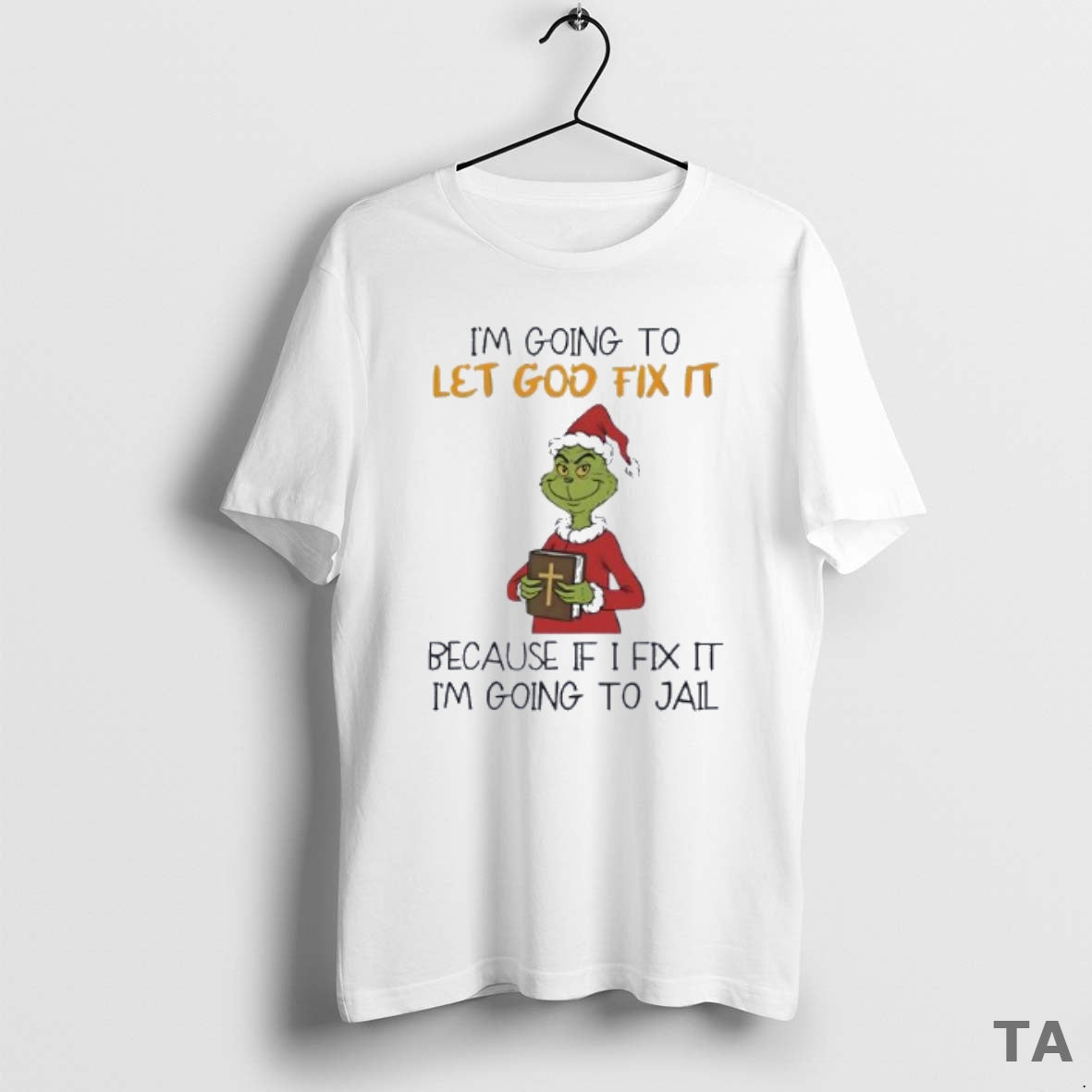 Top Grinch Im Going To Let God Fix It Because If I Fix It Im T-Shirts, Hoodie, Sweatshirt | InkThreadWorks.com
