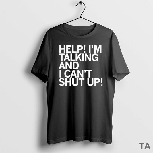 Top Help I Cant Shut Up T Shirt Sweater Hoodie, Sweatshirt | InkThreadWorks.com