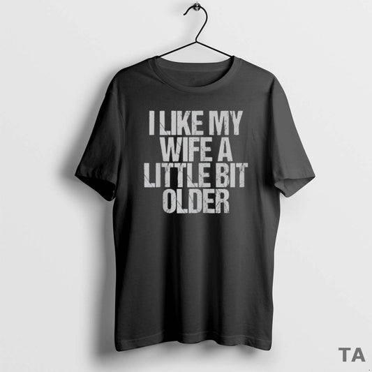 Top I Like My Wife A Little Bit Older Vintage T Shirt Sweater Hoodie, Sweatshirt | InkThreadWorks.com