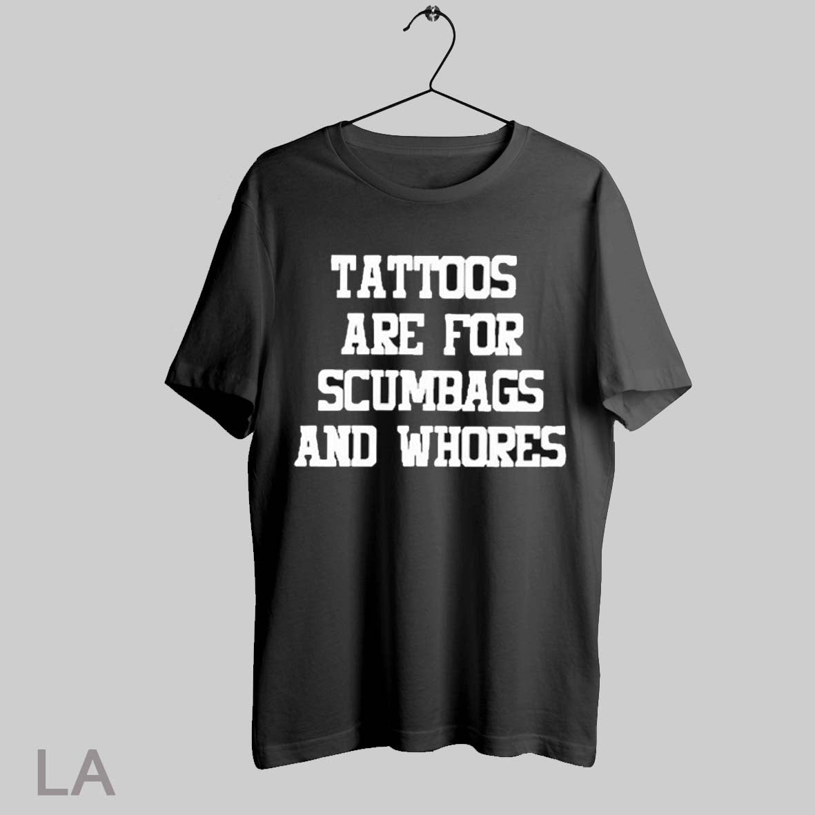 Top Tattoos Are For Scumbags And Whores T Shirt