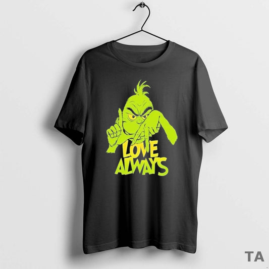 Top Grinch Love Always T-Shirts, Hoodie, Sweatshirt